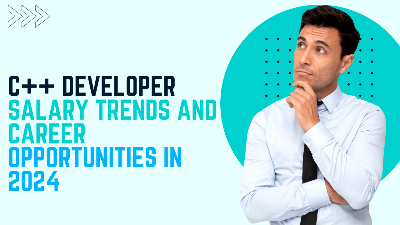 C++ Developer Salary Trends and Career Opportunities in 2024